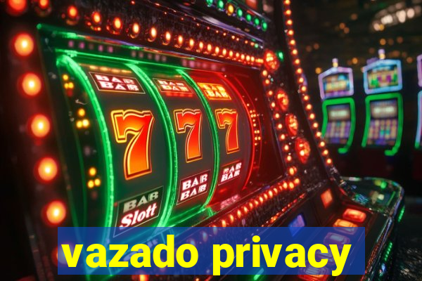 vazado privacy