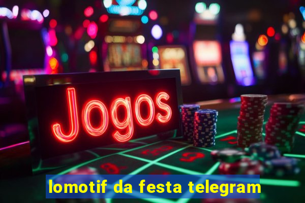 lomotif da festa telegram