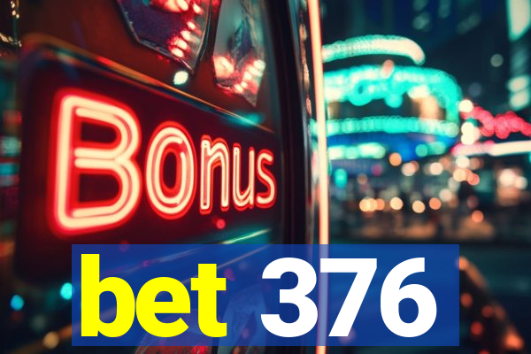 bet 376