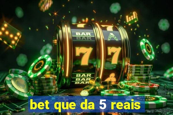 bet que da 5 reais