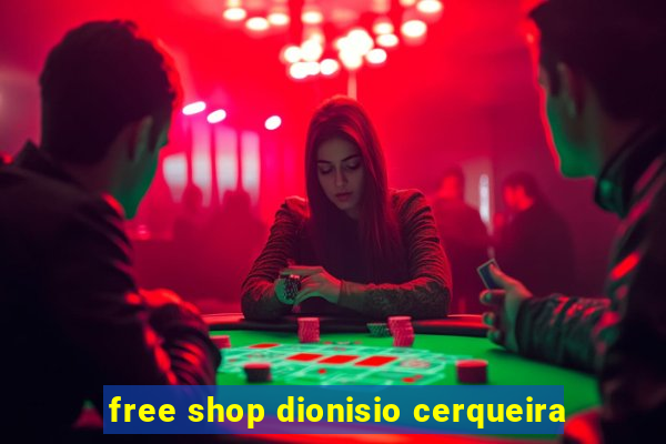 free shop dionisio cerqueira