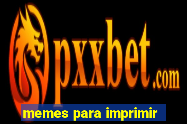 memes para imprimir