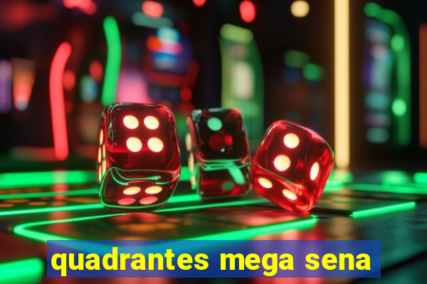 quadrantes mega sena