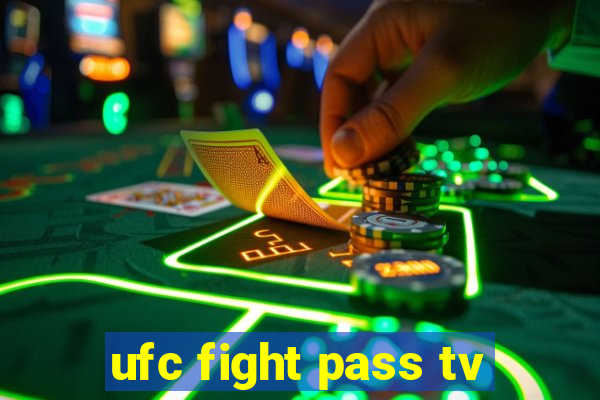 ufc fight pass tv