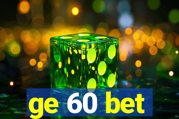 ge 60 bet