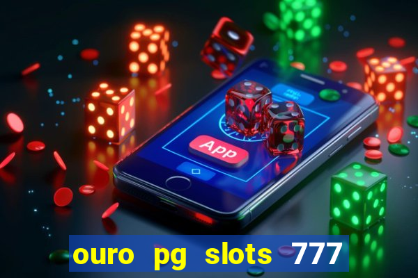 ouro pg slots 777 é confiável