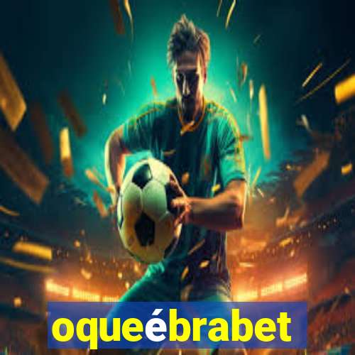 oqueébrabet