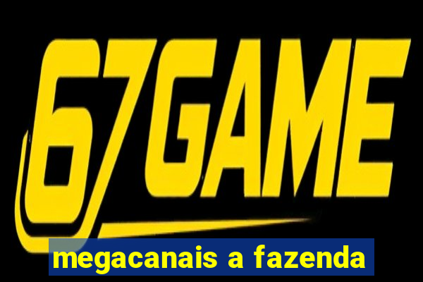 megacanais a fazenda