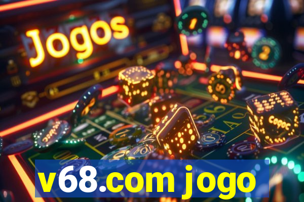 v68.com jogo