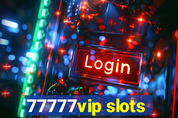 77777vip slots