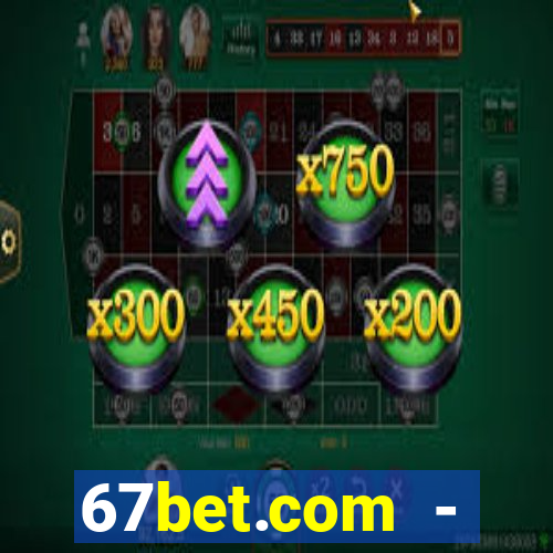 67bet.com - caça-níqueis online cassino