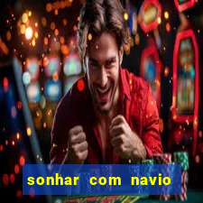 sonhar com navio no jogo do bicho