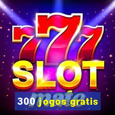 300 jogos gratis