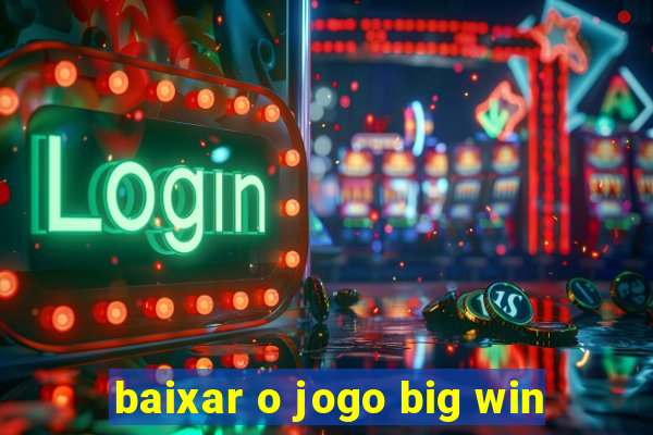 baixar o jogo big win