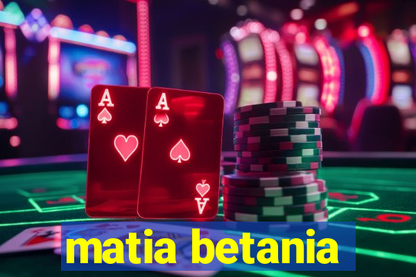 matia betania