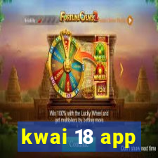 kwai 18 app