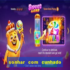 sonhar com cunhado no jogo do bicho