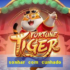 sonhar com cunhado no jogo do bicho