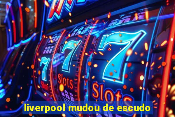 liverpool mudou de escudo