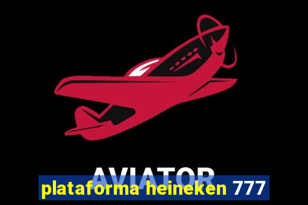 plataforma heineken 777