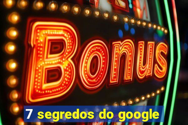 7 segredos do google