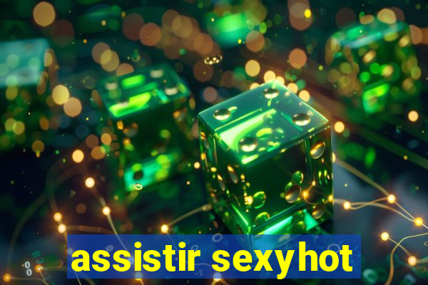 assistir sexyhot