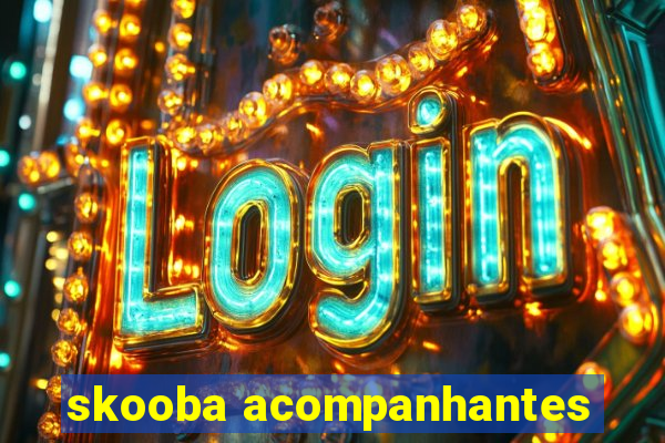 skooba acompanhantes