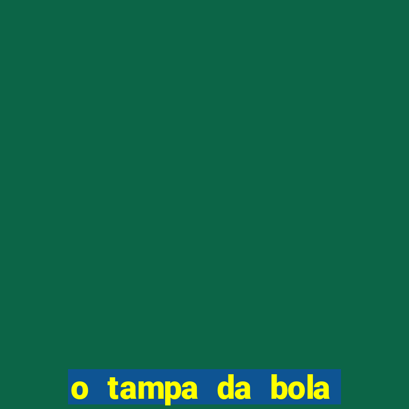 o tampa da bola ao vivo