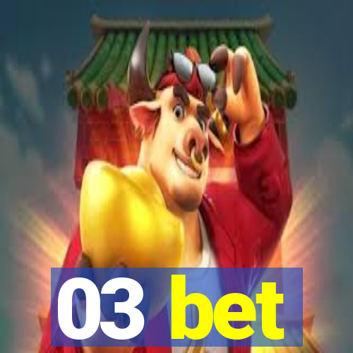 03 bet