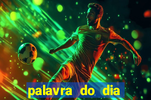 palavra do dia jogo contexto