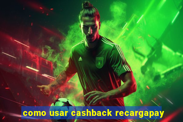 como usar cashback recargapay