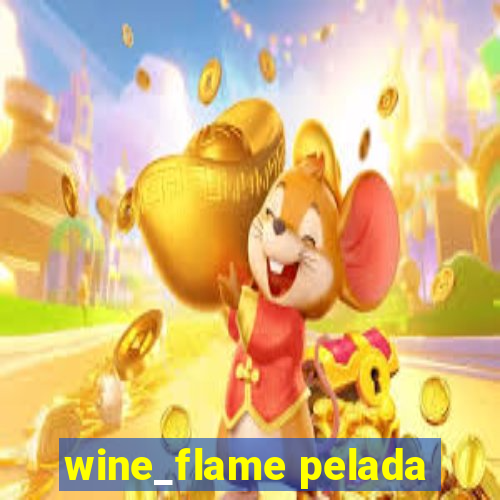 wine_flame pelada