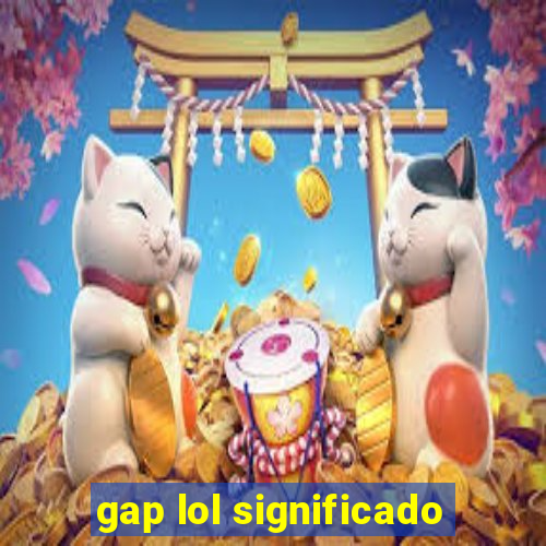 gap lol significado