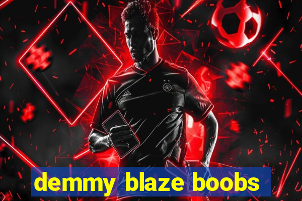 demmy blaze boobs