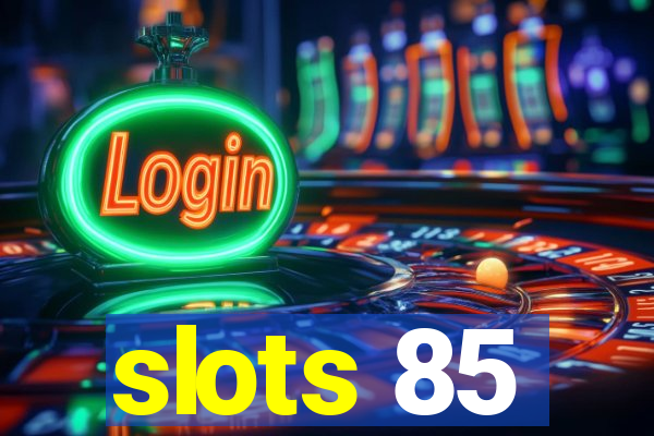 slots 85