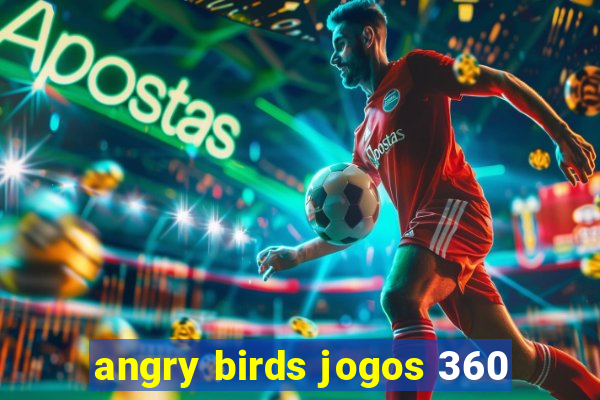 angry birds jogos 360