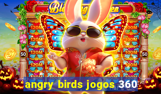 angry birds jogos 360