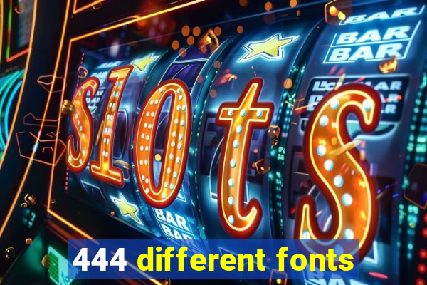 444 different fonts