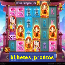 bilhetes prontos para hoje