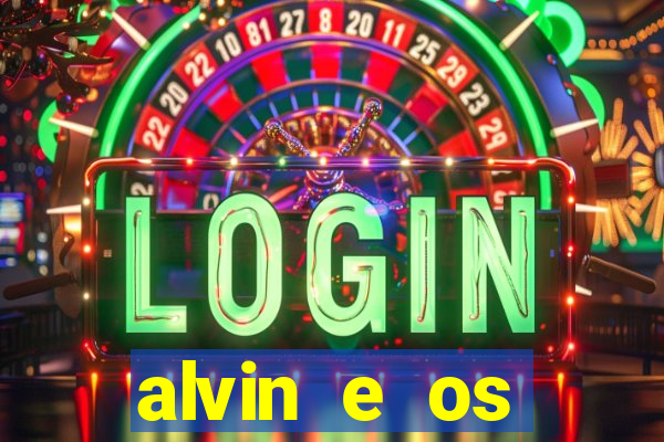 alvin e os esquilos 3 filme completo dublado