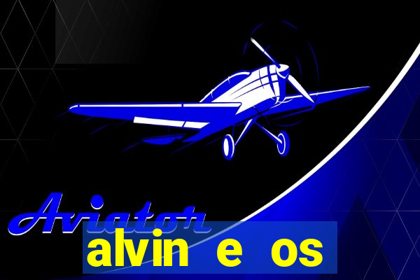 alvin e os esquilos 3 filme completo dublado