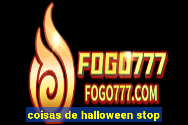 coisas de halloween stop