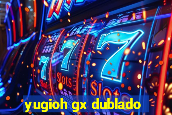 yugioh gx dublado