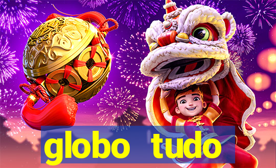 globo tudo absolutamente tudo