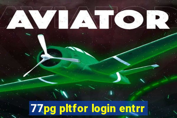 77pg pltfor login entrr