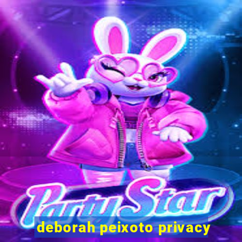 deborah peixoto privacy