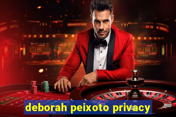 deborah peixoto privacy