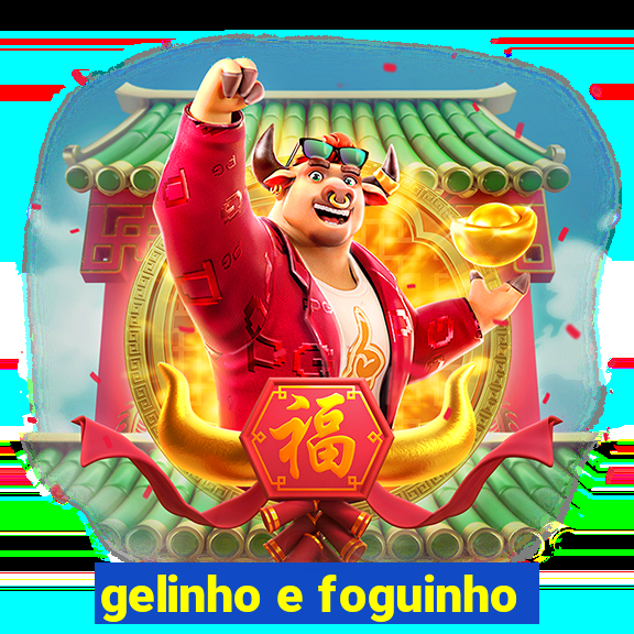 gelinho e foguinho