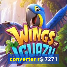 converter r$ 7271