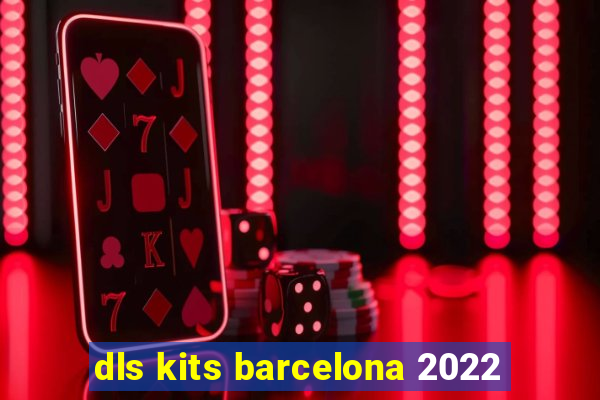 dls kits barcelona 2022